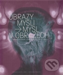 Obrazy mysli / Mysl v obrazech - Ladislav Kesner, Colleen M. Schmitz a kol., Moravská galerie v Brně, 2011