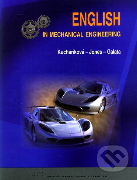 English in mechanical engineering - Anna Kucharíková, Malcolm Jones, Jozef Galata, STU, 2011