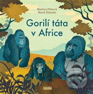 Gorilí táta v Africe - Markéta Pilátová, Marek Ždánský, Michalík Daniel (Ilustrátor), Novela Bohemica, 2021