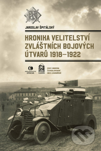 Kronika velitelství zvláštních bojových útvarů 1918-1922 - Jaroslav Špitálský, Epocha, 2021