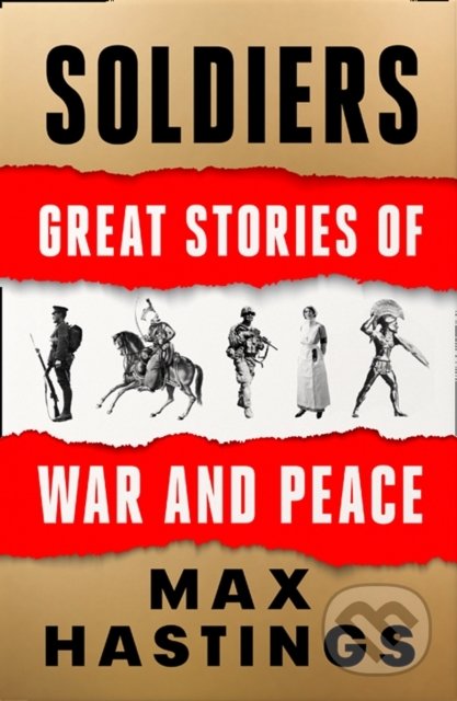 Soldiers : Great Stories of War and Peace - Max Hastings, HarperCollins, 2021