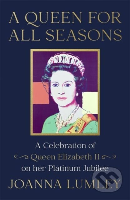 A Queen for All Seasons - Joanna Lumley, Hodder and Stoughton, 2021