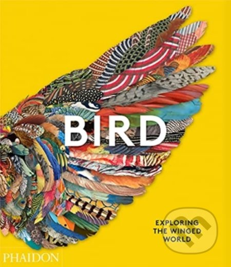 Bird (Exploring the Winged World) - Phaidon Editors - kniha z kategorie Chov ptáků