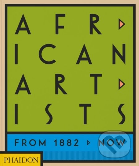 African Artists : From 1882 to Now - Joseph L. Underwood, Chika Okeke-Agulu, Phaidon, 2021