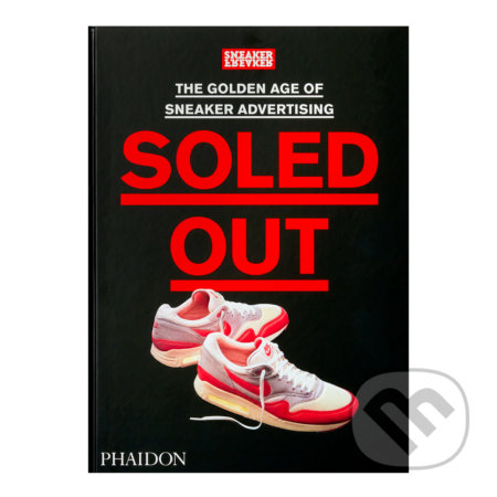 Soled Out - Sneaker Freaker, Phaidon, 2021