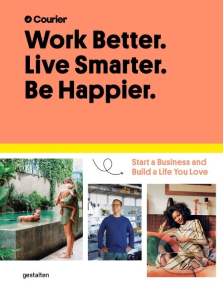 Work Better. Live Smarter. Be Happier. (Start a Business and Build a Life you Love) - kniha z kategorie Motivace a seberozvoj