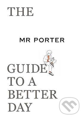 The MR PORTER Guide to a Better Day, Thames & Hudson, 2020