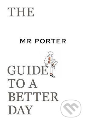 The MR PORTER Guide to a Better Day - kniha z kategorie Zdraví a životní styl