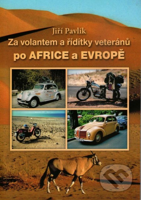 Za volantem a řídítky veteránů po Africe a Evropě - Jiří Pavlík, Pavlík Jiří, 2021