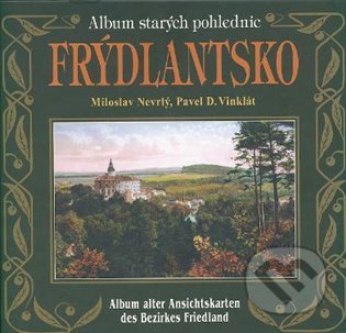 Album starých pohlednic - Frýdlantsko - Miloslav Nevrlý, Pavel Vinklát, Nakladatelství RK, 2021