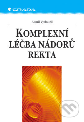 Komplexní léčba nádorů rekta - Kamil Vysloužil, Grada, 2005