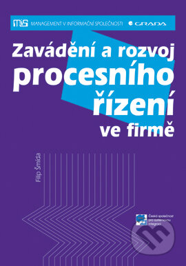 Zavádění a rozvoj procesního řízení ve firmě - Filip Šmída, Grada, 2007