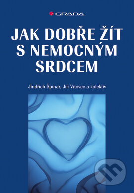 Jak dobře žít s nemocným srdcem - Jindřich Špinar, Jiří Vítovec a kol., Grada, 2007