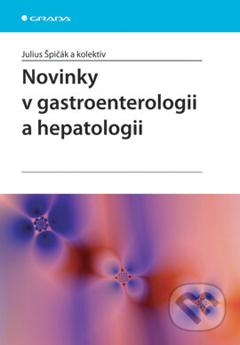 Novinky v gastroenterologii a hepatologii - Julius Špičák a kol., Grada, 2007