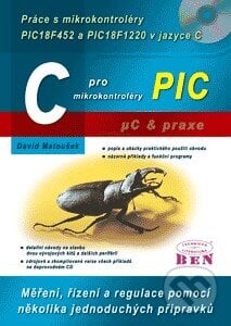 C pro mikrokontroléry PIC - David Matoušek, BEN - technická literatura, 2011