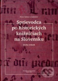 Sprievodca po historických knižniciach na Slovensku II. - Peter Sabov a kol., Slovenská národná knižnica, 2004