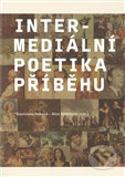 Intermediální poetika příběhu - Stanislava Fedrová, Alice Jedličková, Akropolis, 2012