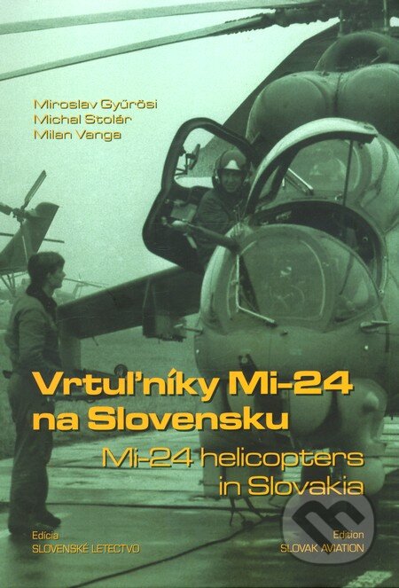 Vrtuľníky Mi-24 na Slovensku - M. Gyűrösi a kol., Magnet Press, 2011