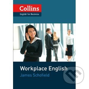 Collins Workplace English - James Schofield, HarperCollins, 2012