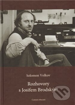 Rozhovory s Josifem Brodským - Solomon Volkov, Camera obscura, 2011