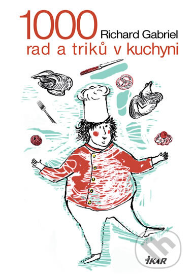 1000 rad a triků v kuchyni - Richard Gabriel, Ikar CZ, 2011