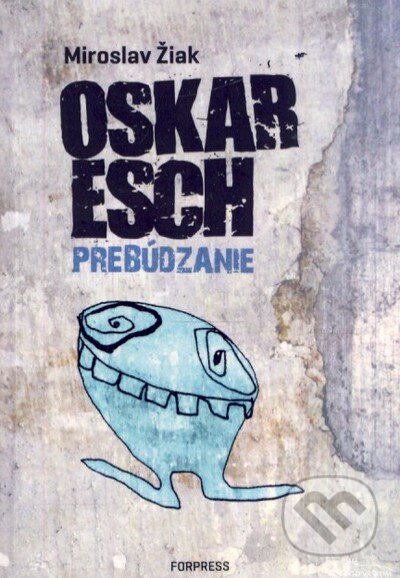 Kniha: Oskar Esch (Miroslav Žiak). Forpress, 2011