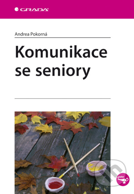 Komunikace se seniory - Andrea Pokorná, Grada, 2010