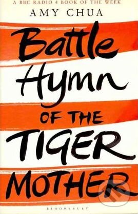 Battle Hymn of the Tiger Mother - Amy Chua, Bloomsbury, 2011