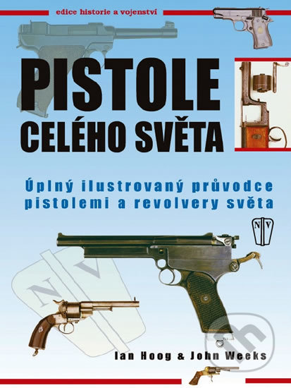 Pistole celého světa - Ian Hoog, John Weeks, Naše vojsko CZ, 2012