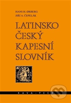 Latinsko-český kapesní slovník - Jiří A. Čepelák, Hans H. Orberg, KAVA-PECH, 2012
