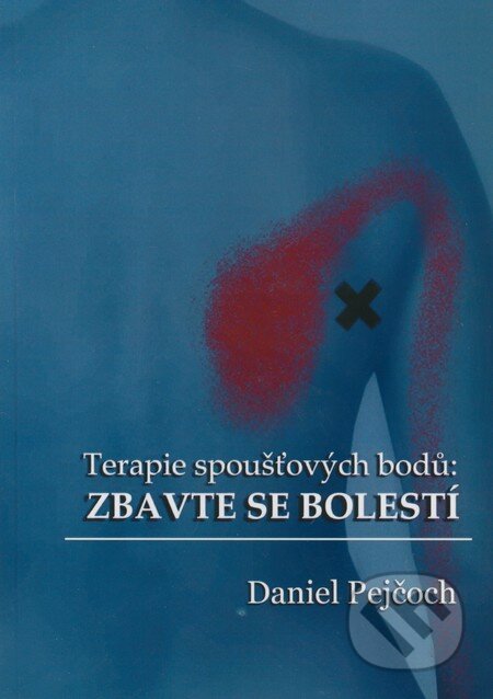 Terapie spoušťových bodů: Zbavte se bolestí - Daniel Pejčoch, Tribun, 2011