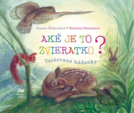 Aké je to zvieratko? - Zuzana Šinkovicová, Katarína Smetanová, Slovenské pedagogické nakladateľstvo - Mladé letá, 2012