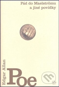 Pád do Maelströmu a jiné povídky - Edgar Allan Poe, Alén Diviš (Ilustrácie), Argo, 2007