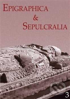 Epigraphica et Sepulcralia 3, Ústav dějin umění Akademie věd, 2011