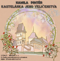 Kastelánka jeho veličenstva (e-book v .doc a .html verzii) - Kamila Pintér, MEA2000, 2012