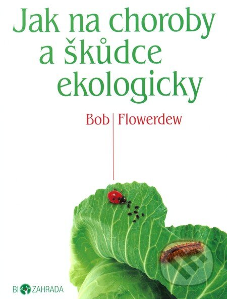 Jak na choroby a škůdce ekologicky - Bob Flowerdew, Metafora, 2012