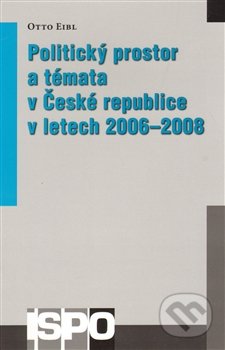 Politický prostor a témata v České republice v letech 2006 – 2008 - Otto Eibl, Centrum pro studium demokracie a kultury, 2011