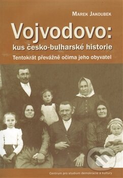 Vojvodovo: Kus česko-bulharské historie - Marek Jakoubek, Centrum pro studium demokracie a kultury, 2011