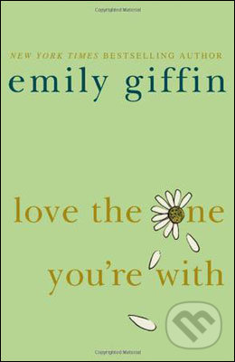 Love the One You&#039;re With - Emily Giffin, Orion