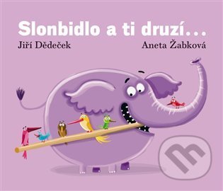 Slonbidlo a ti druzí... - Jiří Dědeček, Aneta Žabková (Ilustrátor), Limonádový Joe, 2021