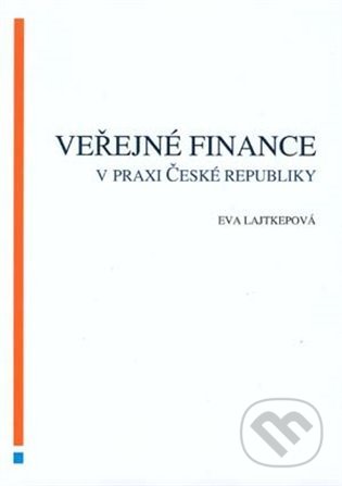 Veřejné finance v praxi České republiky - Eva Lajtepková, Akademické nakladatelství CERM, 2021