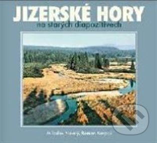 Jizerské hory na starých diapozitivech - Roman Karpaš, Miloslav Nevrlý, Nakladatelství RK, 2021