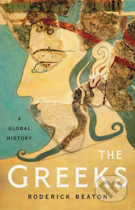 The Greeks - Professor Prof Roderick Beaton, Faber and Faber, 2021