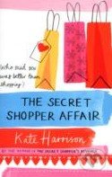 The Secret Shopper Affair - Kate Harrison, Orion, 2011