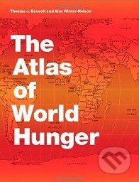 The Atlas of World Hunger - Thomas J. Bassett, University of California Press