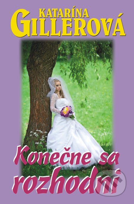 E-kniha: Konečne sa rozhodni (Katarína Gillerová). Slovenský spisovateľ, 2011