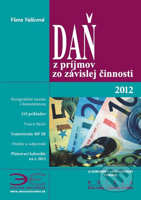 Daň z príjmov zo závislej činnosti 2012 - Viera Valicová, Ing. Eva Benková - EDUCA SLOVAKIA, 2012
