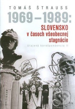 Slovensko v časoch všeobecnej stagnácie - Tomáš Štrauss, Kalligram, 2011