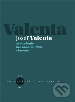 Scénologie (každodenního) chování - Josef Valenta, Kant, 2012