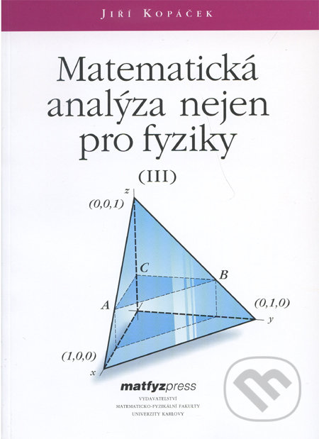 Matematická analýza nejen pro fyziky III. - Jiří Kopáček, MatfyzPress, 2007